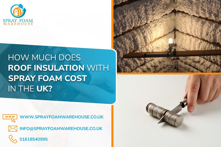 Spray Foam Roof Insulation Cost in the UK