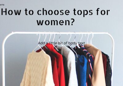 How to choose tops for women?