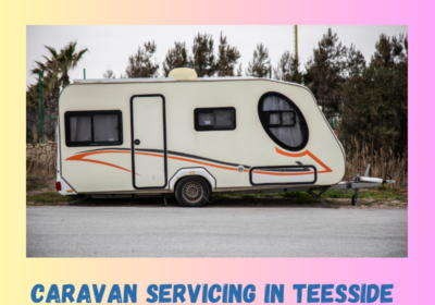 Your trusted partner for comprehensive caravan servicing in Teesside