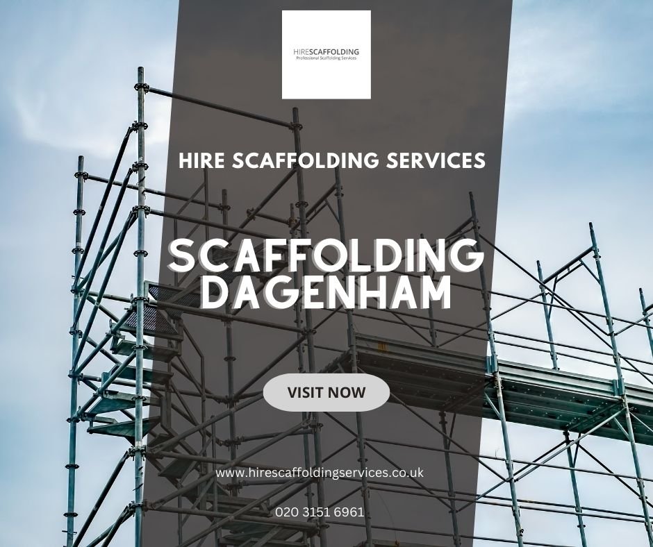 Hire Professional Scaffolding in Dagenham For Your Construction Projects
